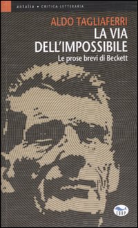 La via dell'impossibile. Le prose brevi di Beckett