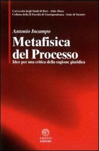 Metafisica del processo. Idee per una critica della ragione giuridica