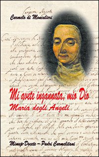 Mi avete ingannata, mio Dio. Maria degli Angeli