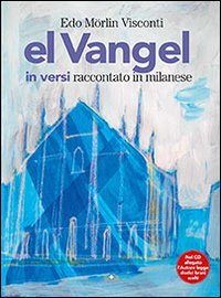 El Vangel in versi raccontato in milanese. Con CD Audio