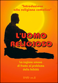 L'uomo religioso. La ragione umana di fronte al problema della felicità. DVD. Con libro. Vol. 2