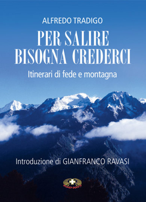 Per salire bisogna crederci. Itinerari di fede e montagna