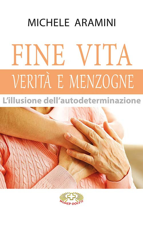 Fine vita. Verità e menzogne. L'illusione dell'autodeterminazione