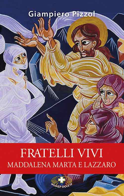 Fratelli vivi. Maddalena Marta e Lazzaro