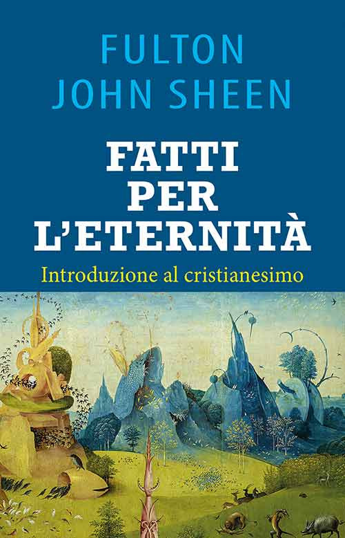 Fatti per l'eternità. Introduzione al cristianesimo