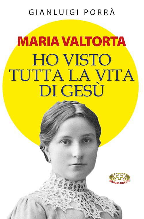 Maria Valtorta. Ho visto tutta la vita di Gesù