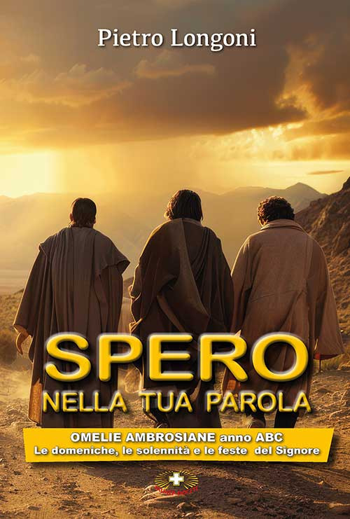 Spero nella tua parola. Omelie ambrosiane anno A B C. Le domeniche, le solennità e le feste del Signore