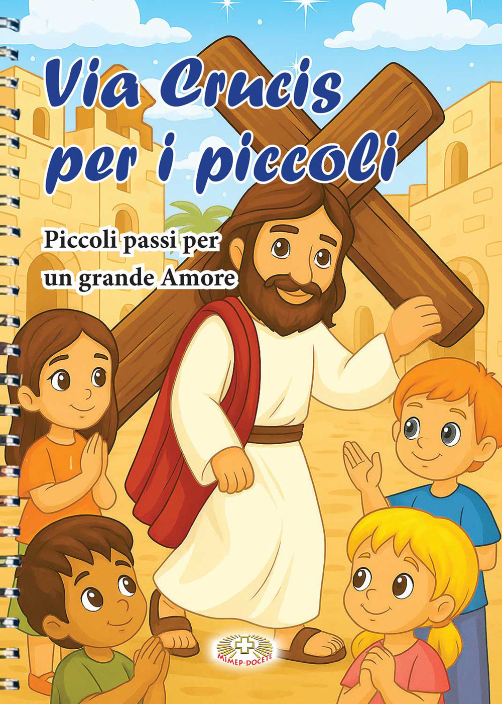 Via Crucis per i piccoli. Piccoli passi per un grande amore. Ediz. a spirale