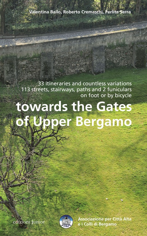Towards the gates of upper Bergamo. 33 itineraries and countless variations, 113 strets, stairways, paths and 2 funiculars on foot or by bicycle