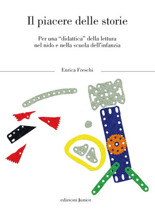 Il piacere delle storie. Per una «didattica» della lettura nel nido e nella scuola dl'infanzia