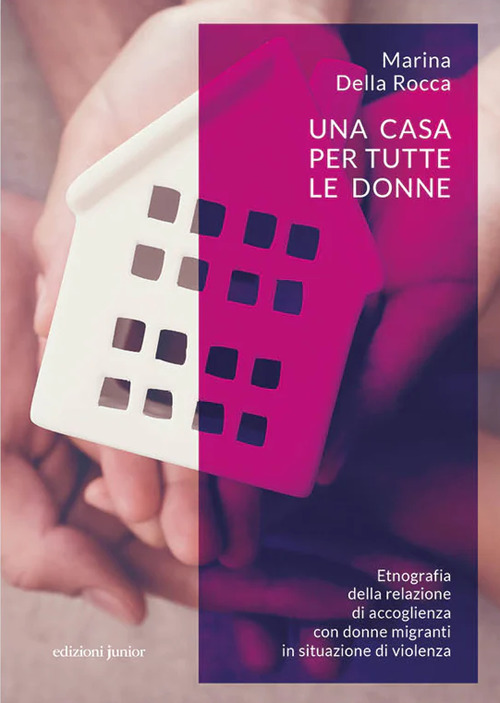 Una casa per tutte le donne. Etnografia della relazione di accoglienza con donne migranti in situazione di violenza