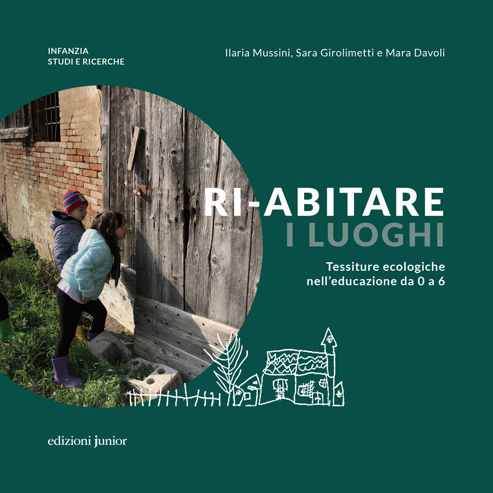 Ri-abitare i luoghi. Tessiture ecologiche nell'educazione da 0 a 6. Ediz. a colori