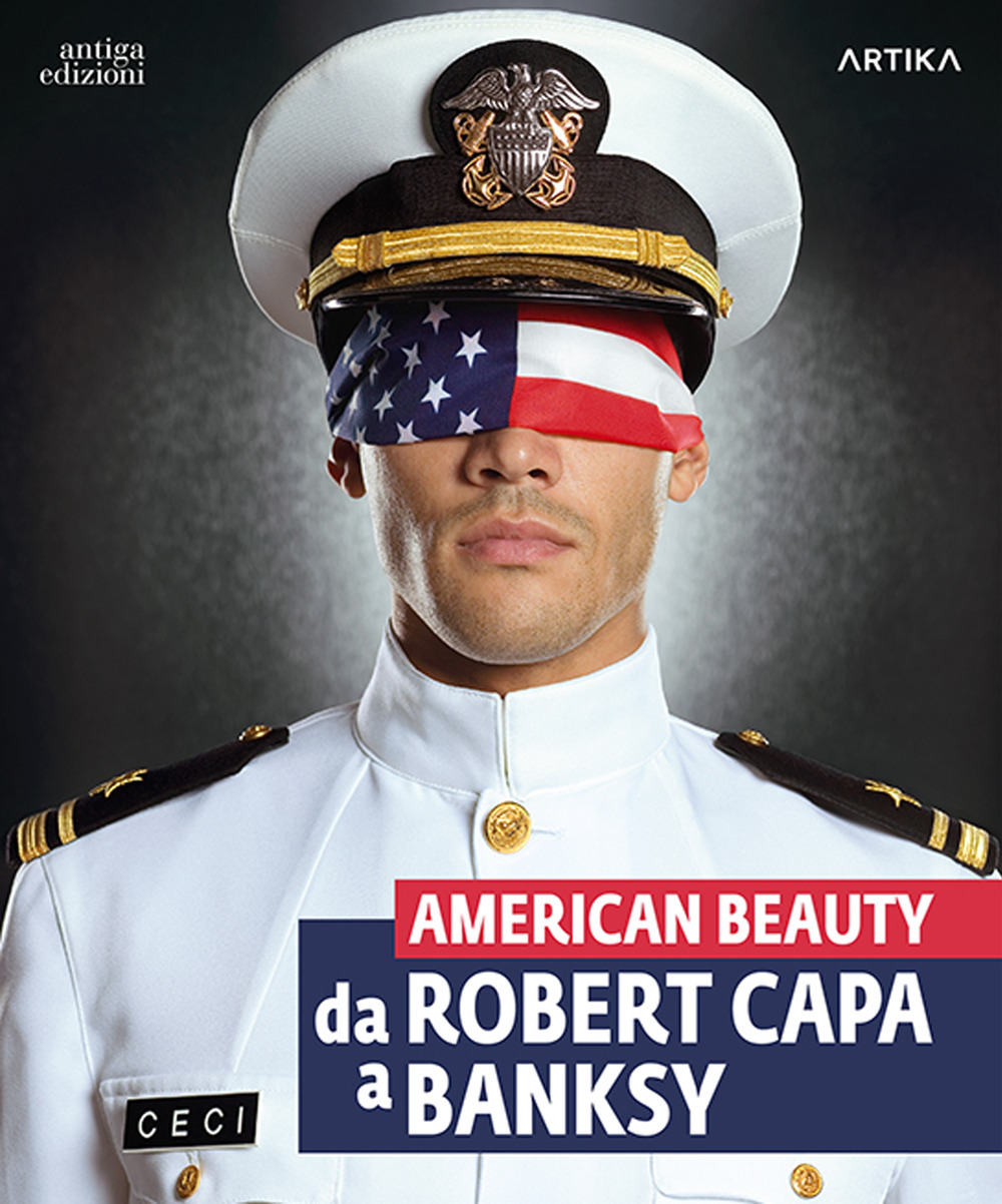 American beauty. Da Robert Capa a Banksy. Catalogo della mostra (Padova, 13 settembre 2023-21 gennaio 2024). Ediz. a colori