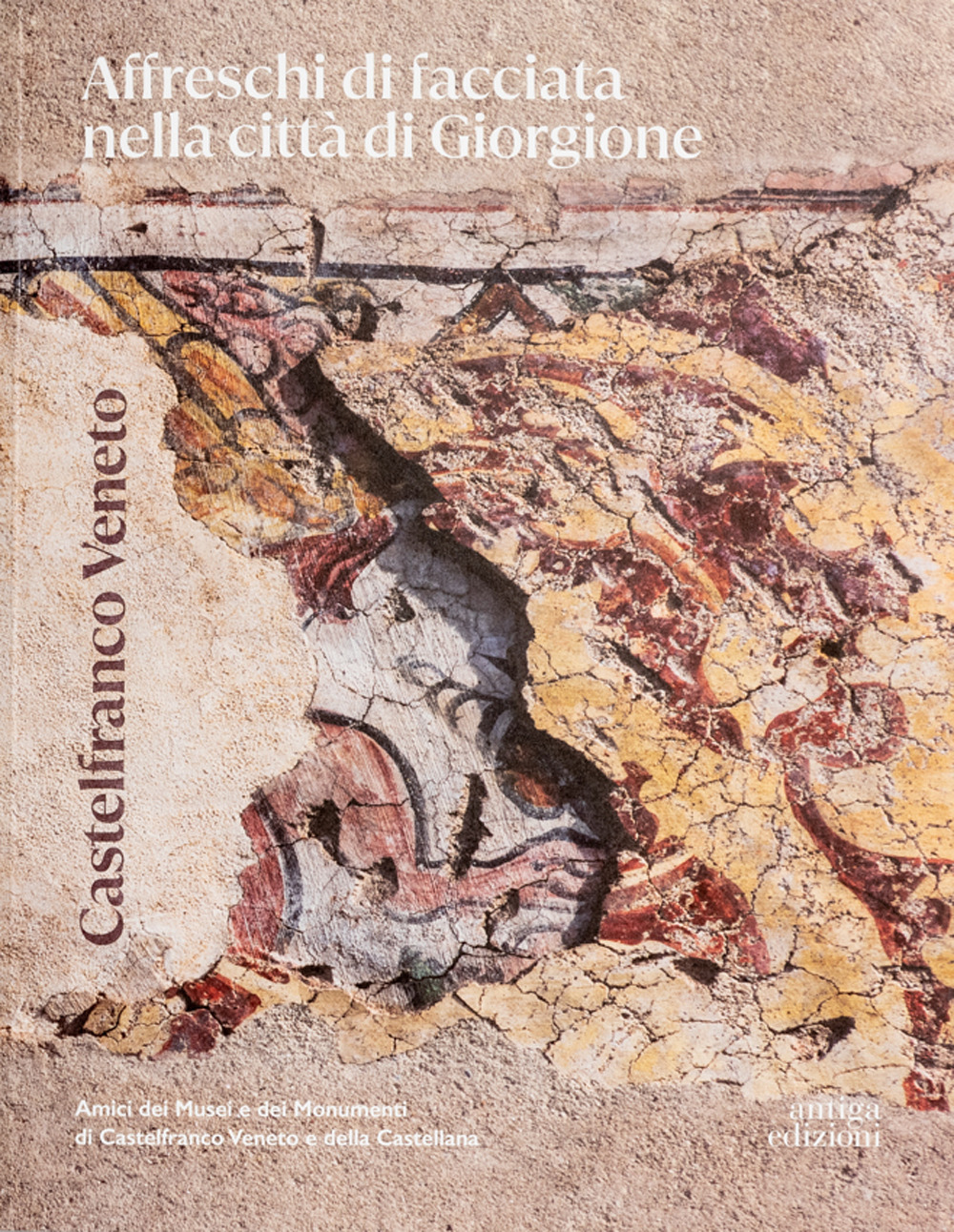 Castelfranco Veneto. Affreschi di facciata nella città di Giorgione. Ediz. illustrata