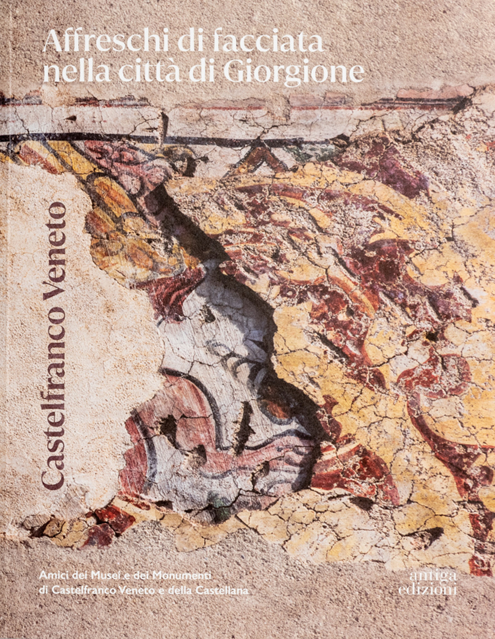 Castelfranco Veneto. Affreschi di facciata nella città di Giorgione. Ediz. a colori