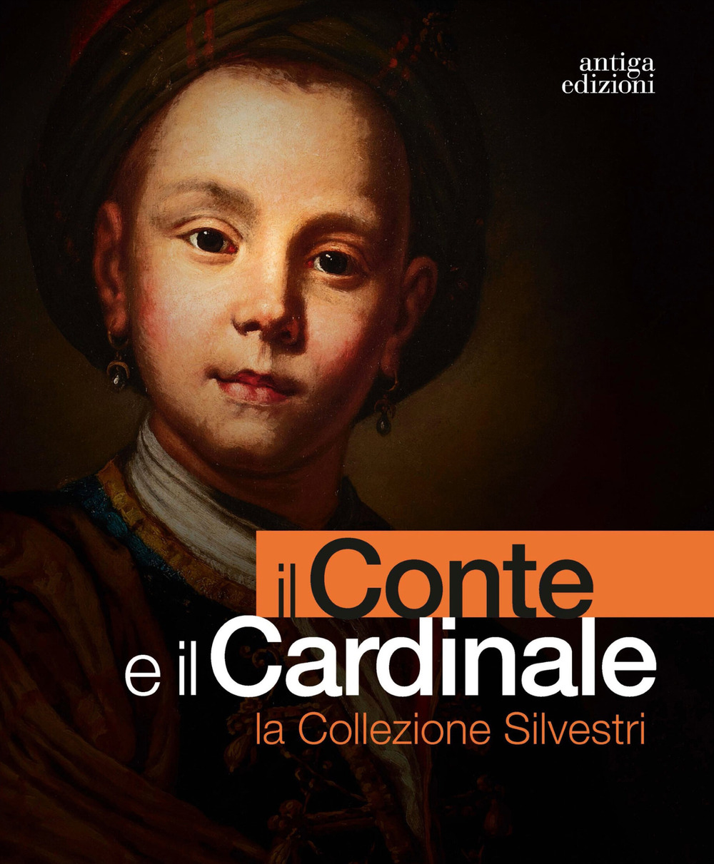Il conte e il cardinale. La collezione Silvestri. Catalogo della mostra (Rovigo, 30 novembre 2023-10 marzo 2024). Ediz. a colori