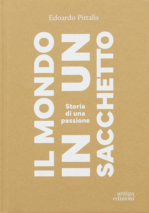 Il mondo in un sacchetto. Storia di una passione