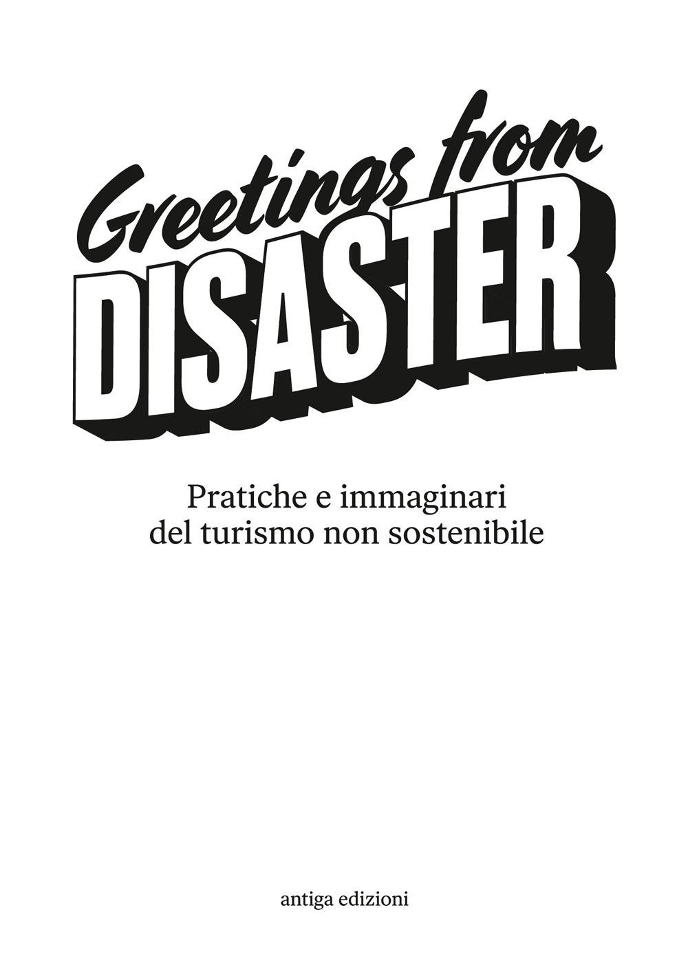 Volumi Greetings from Disaster! Pratiche e immaginari del turismo non sostenibile
