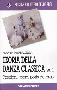 Teoria della danza classica. Vol. 1: Posizioni, pose, ports de bras