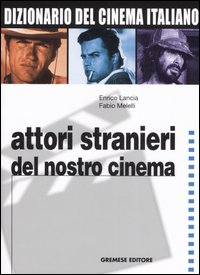 Dizionario del cinema italiano. Vol. 4: Attori stranieri del nostro cinema