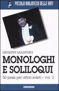 Monologhi e soliloqui. 50 pezzi per attori solisti. Vol. 2