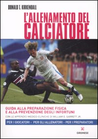 L'allenamento del calciatore. Guida alla preparazione fisica e alla pevenzione degli infortuni. Ediz. illustrata