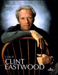 I film di Clint Eastwood. Ediz. illustrata