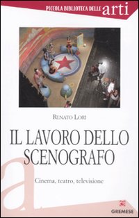 Il lavoro dello scenografo. Cinema, teatro, televisione. Ediz. illustrata