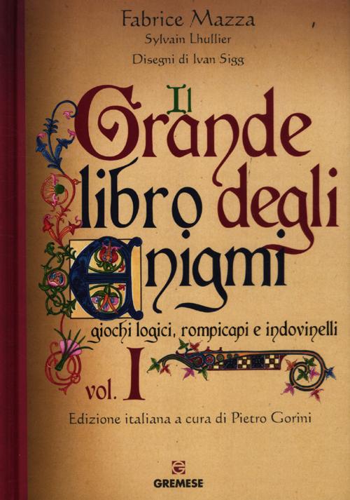 Il grande libro degli enigmi. Giochi logici, rompicapi e indovinelli. Ediz. illustrata. Vol. 1