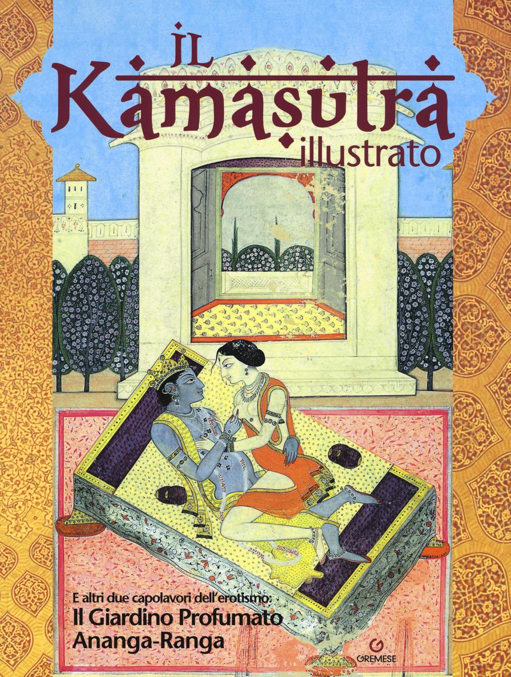 Il kamasutra illustrato-Ananga Ranga-Il giardino profumato. Ediz. a colori