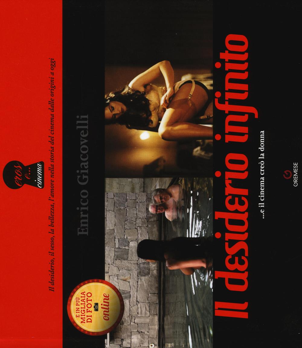 Il desiderio infinito ...e il cinema creò la donna. Ediz. a colori