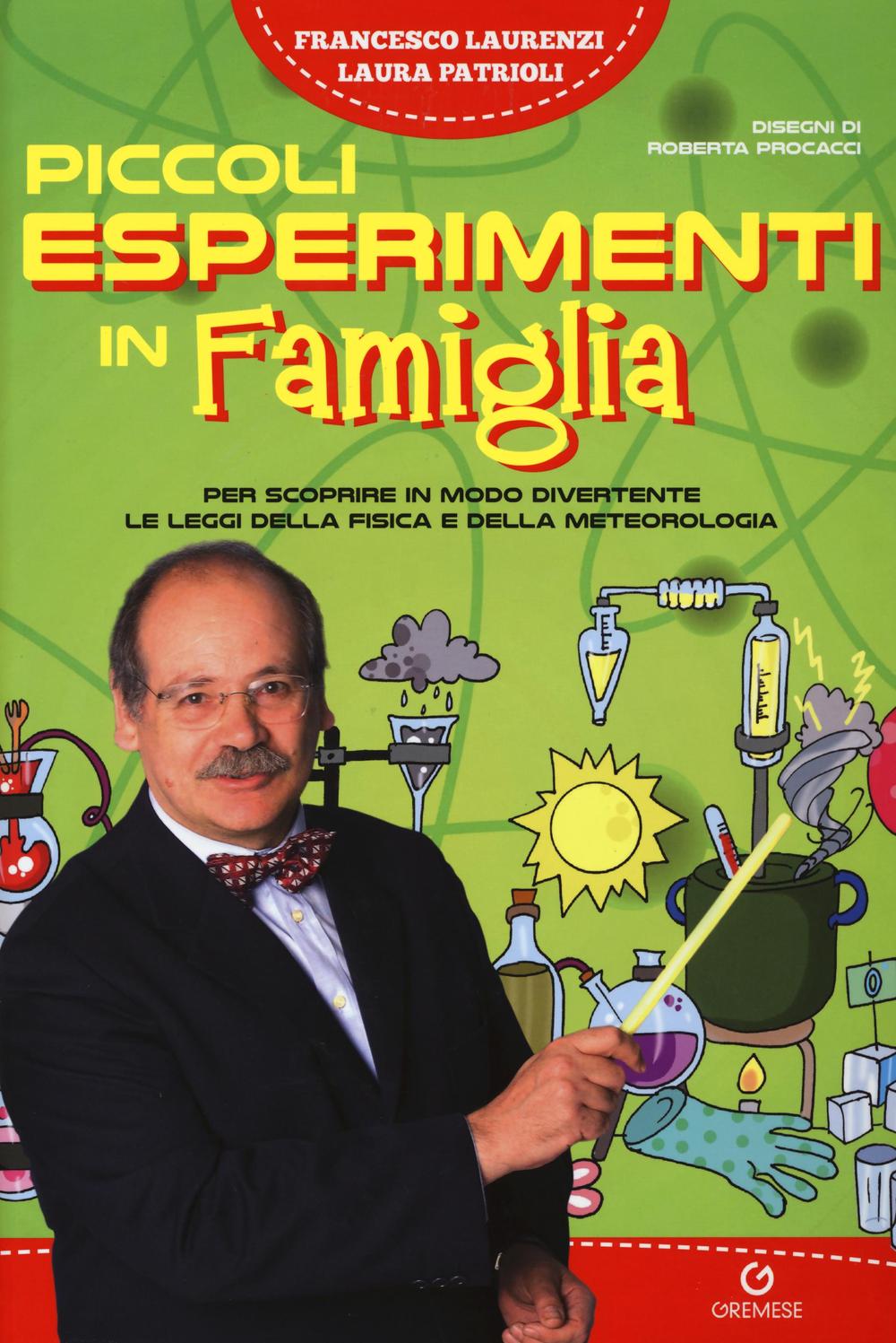 Piccoli esperimenti in famiglia. Per scoprire in modo divertente le leggi della fisica e della meteorologia