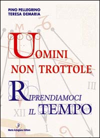 Uomini non trottole. Riprendiamoci il tempo