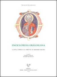 Enciclopedia gregoriana. La vita, l'opera e la fortuna di Gregorio Magno