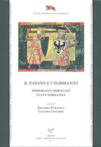 Il papato e i Normanni. Temporale e spirituale in età normanna. Atti del Convegno di studi organizzato da CNR, CESN, SISMEL (Ariano Irpino, 6-7 dicembre 2007)