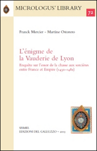 L'énigme de la Vauderie de Lyon. Enquête sur l'essor de la chasse aux sorcières entre France et Empire (1430-1480)