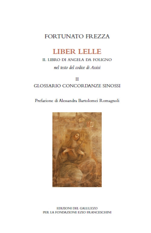 Liber Lelle. Il Libro di Angela da Foligno nel testo del codice di Assisi. Vol. 2: Glossario, concordanze, sinossi