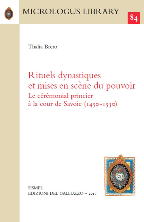 Rituels dynastiques et mises en scène du pouvoir. Le cérémonial princier à la cour de Savoie (1450-1550)