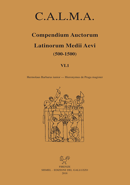 C.A.L.M.A. Compendium auctorum latinorum Medii Aevi (500-1500). Testo italiano e latino. Vol. 6/1: Hermolaus Barbarus iunior-Hieronymus de Praga magister