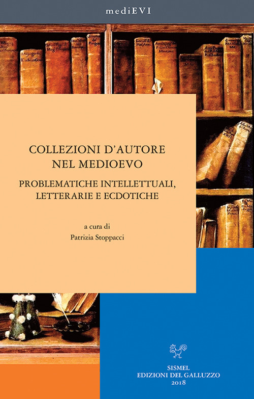 Collezioni d'autore nel medioevo. Problematiche intellettuali, letterarie ed ecdotiche