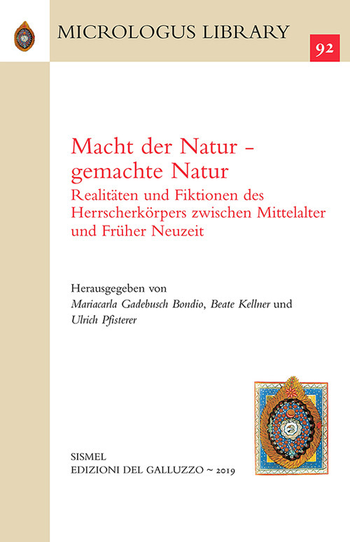 Macht der Natur-gemachte Natur. Realitäten und Fiktionen des Herrscherkörpers zwischen Mittelalter und Früher Neuzeit. Ediz. inglese e tedesca