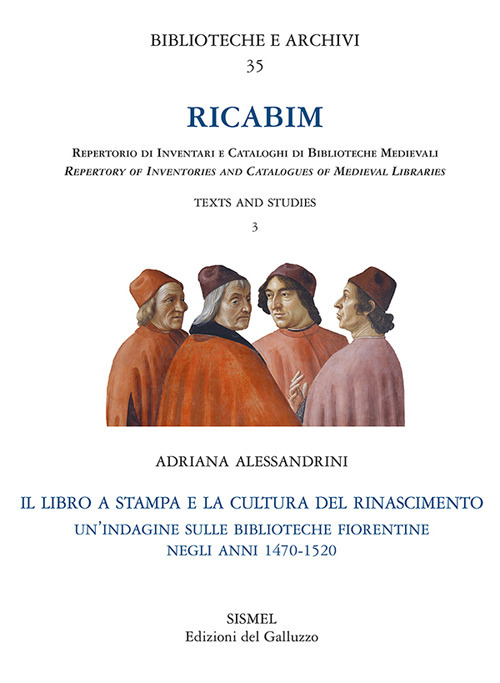 RICABIM. Repertorio di inventari e cataloghi di biblioteche medievali. Text and studies. Vol. 3: Il libro a stampa e la cultura del Rinascimento. Un'indagine sulle biblioteche fiorentine negli anni 1470-1520