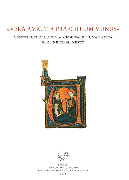 «Vera amicitia praecipuum munus». Contributi di cultura medievale e umanistica per Enrico Menestò