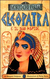 Cleopatra e il suo aspide. Ediz. illustrata