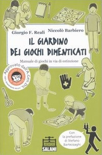 Il giardino dei giochi dimenticati. Manuale dei giochi in via di estinzione. Ediz. illustrata