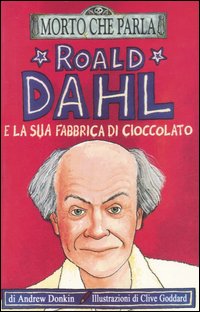 Roald Dahl e la sua fabbrica di cioccolato. Ediz. illustrata