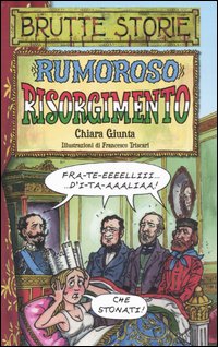 Rumoroso Risorgimento. Ediz. illustrata