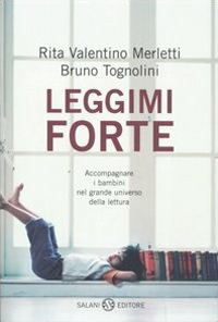 Leggimi forte. Accompagnare i bambini nel grande universo della lettura