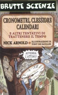 Cronometri, clessidre, calendari e altri tentativi di trattenere il tempo. Ediz. illustrata