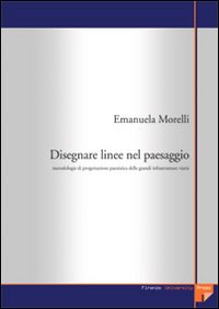 Disegnare linee nel paesaggio. Metodologie di progettazione paesistica delle grandi infrastrutture viarie